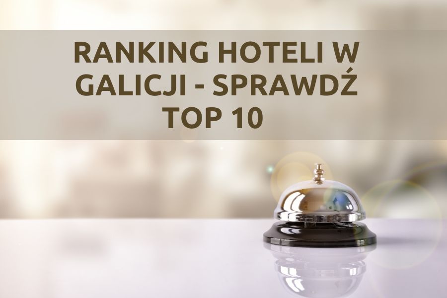 Jaki wybrać najlepszy hotel w Galicji?